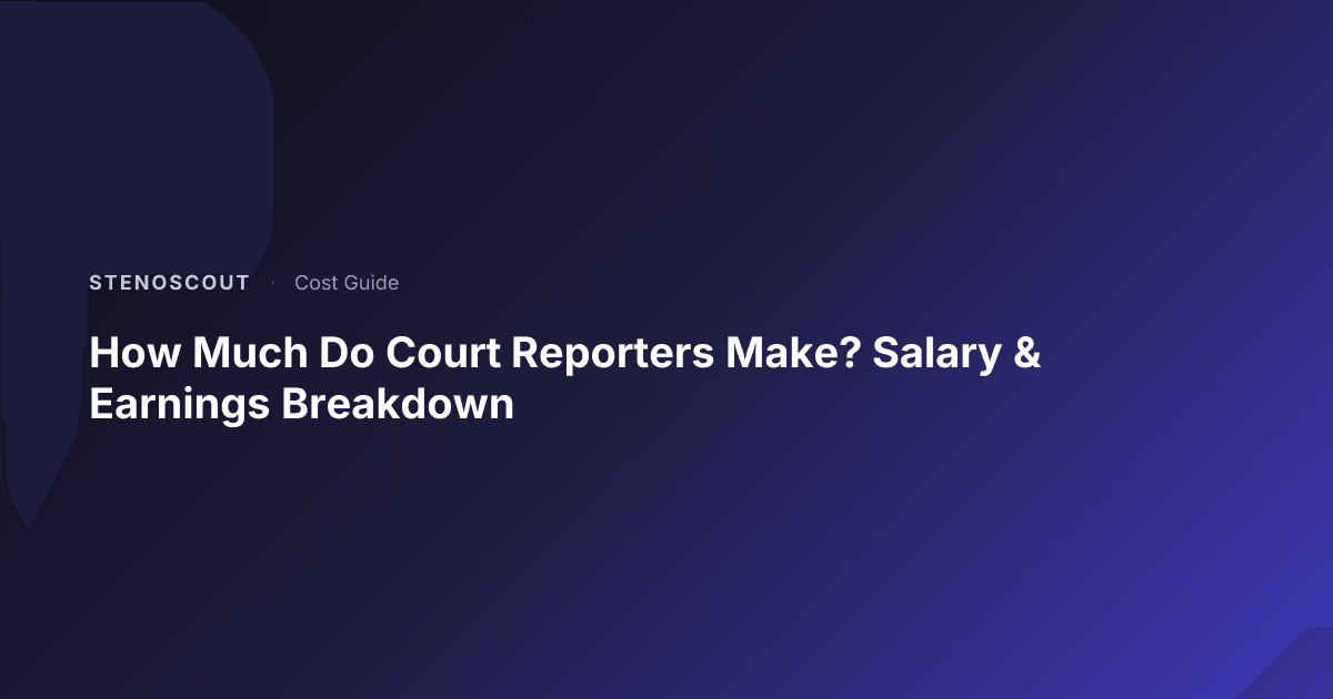 How Much Do Court Reporters Make? Salary & Earnings Breakdown | StenoScout